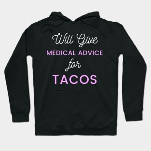 Will Give Medical Advice For Tacos pink and white text Design Hoodie